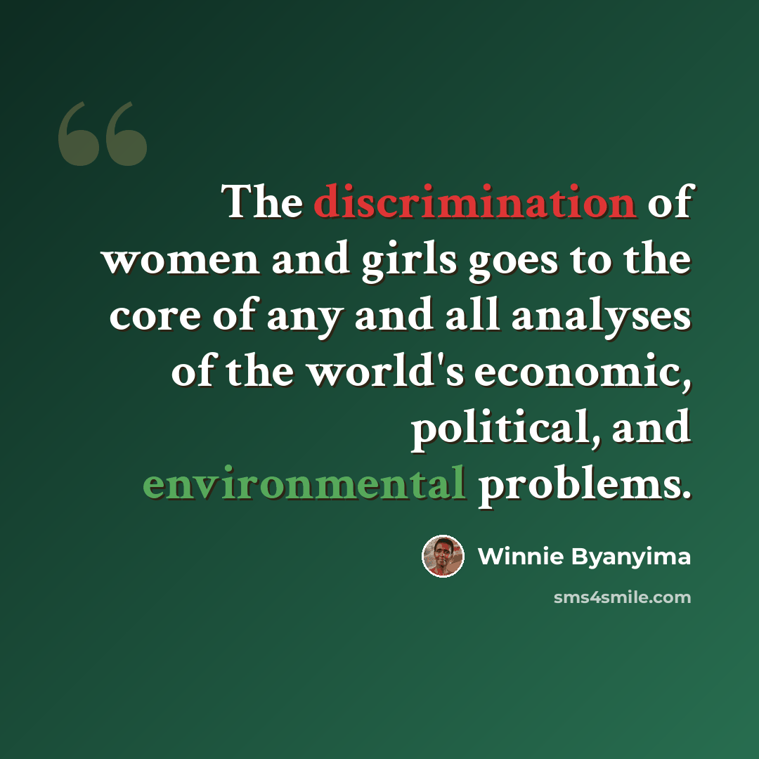 “The discrimination of women and girls goes to the core of any and all analyses of the world's economic, political, and environmental problems.” quote by Winnie Byanyima