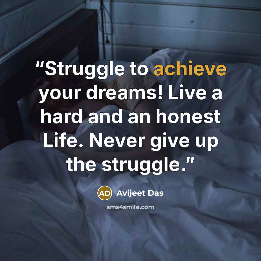 “Struggle to achieve your dreams! Live a hard and an honest Life. Never give up the struggle.” quote by Avijeet Das