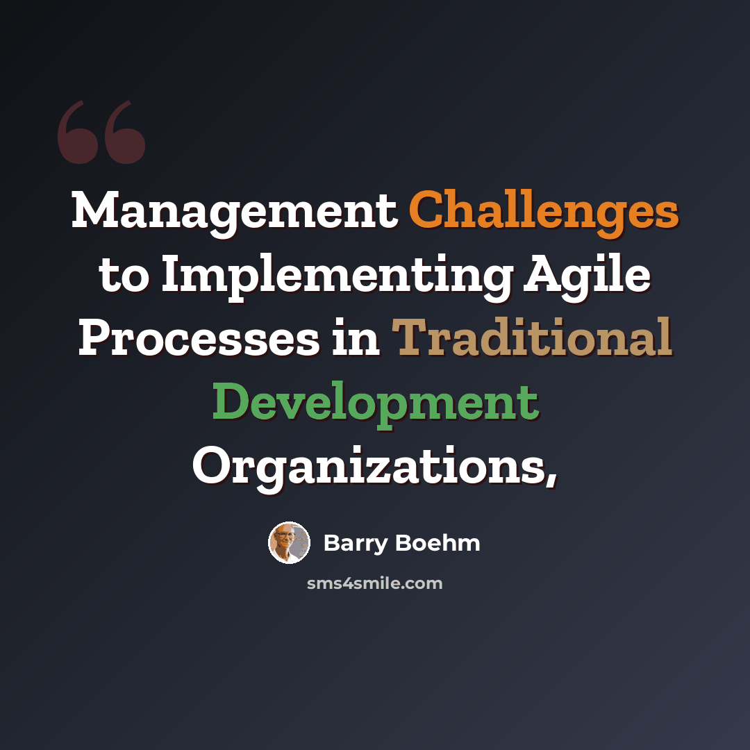 “Management Challenges to Implementing Agile Processes in Traditional Development Organizations,” quote by Barry Boehm