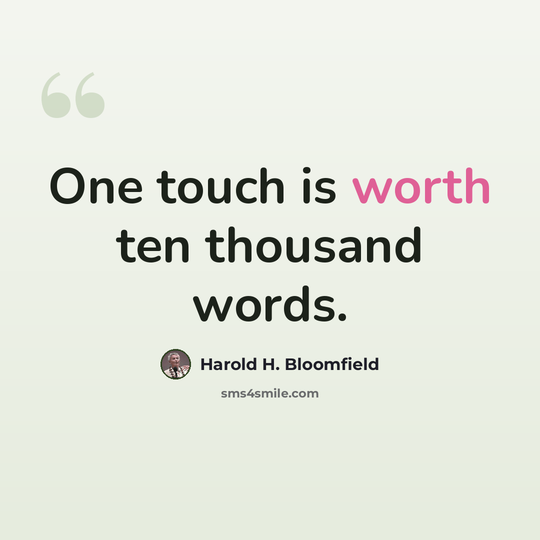 “One touch is worth ten thousand words.” quote by Harold H. Bloomfield