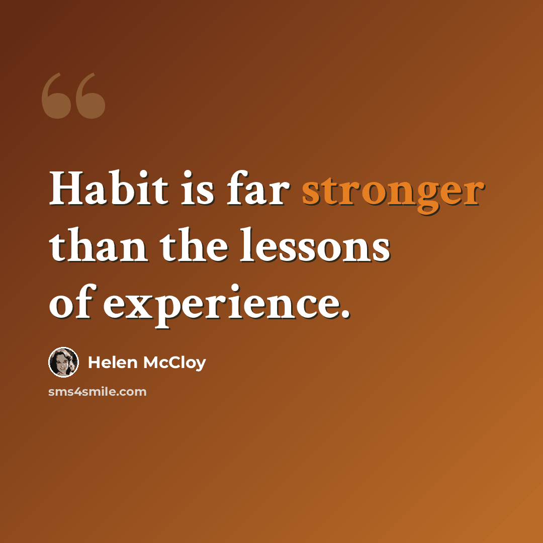 “Habit is far stronger than the lessons of experience.” quote by Helen McCloy