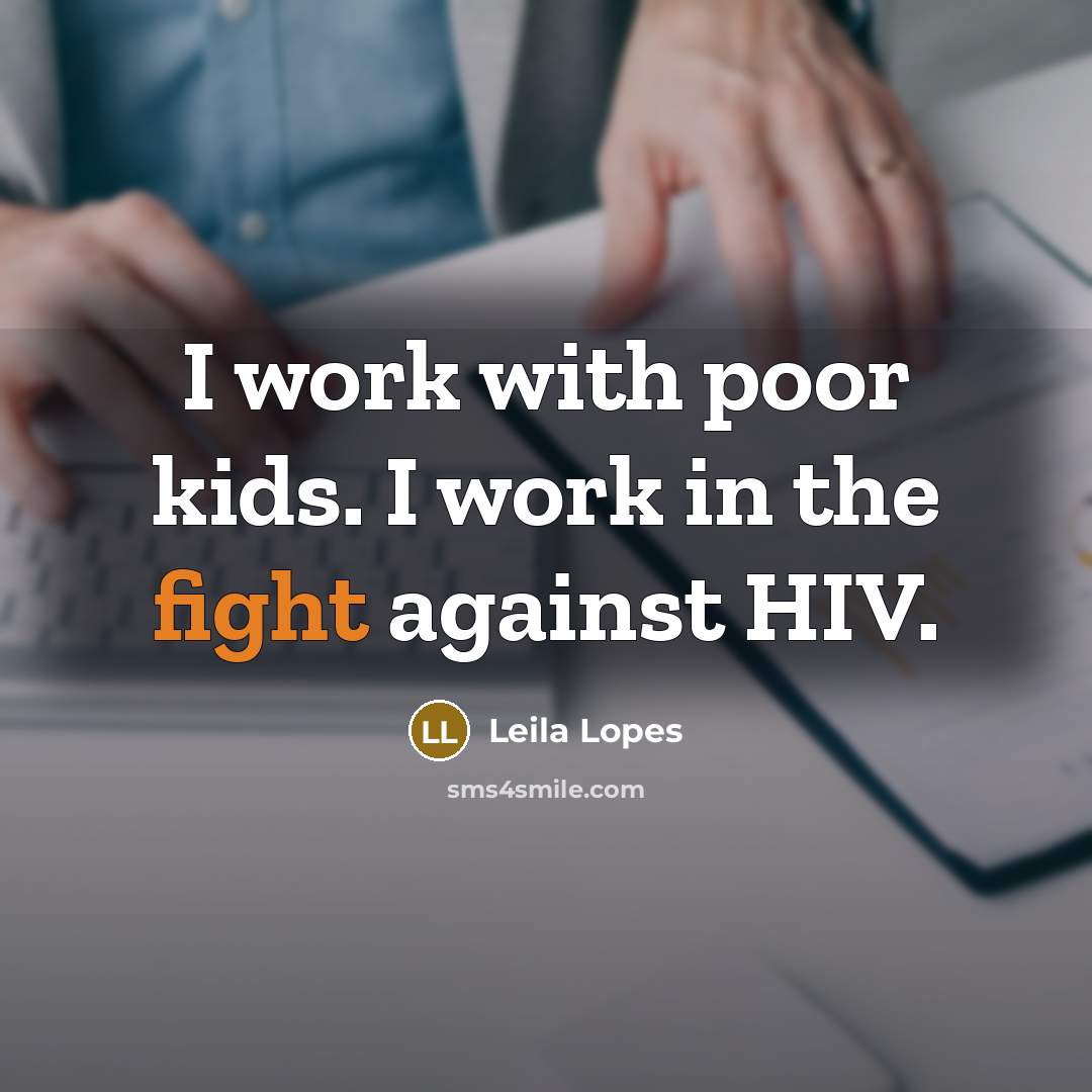 “I work with poor kids. I work in the fight against HIV.” quote by Leila Lopes