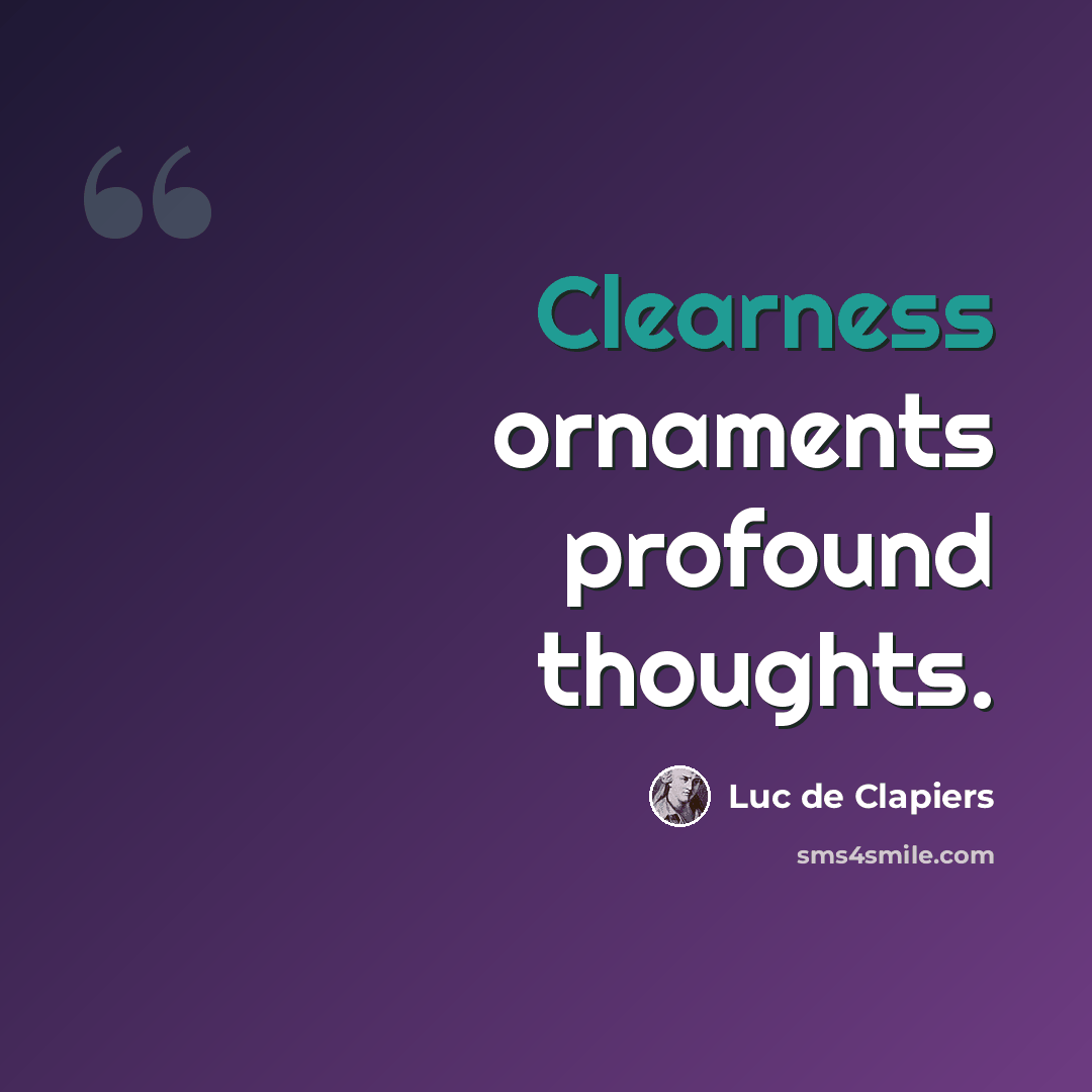 “Clearness ornaments profound thoughts.” quote by Luc de Clapiers
