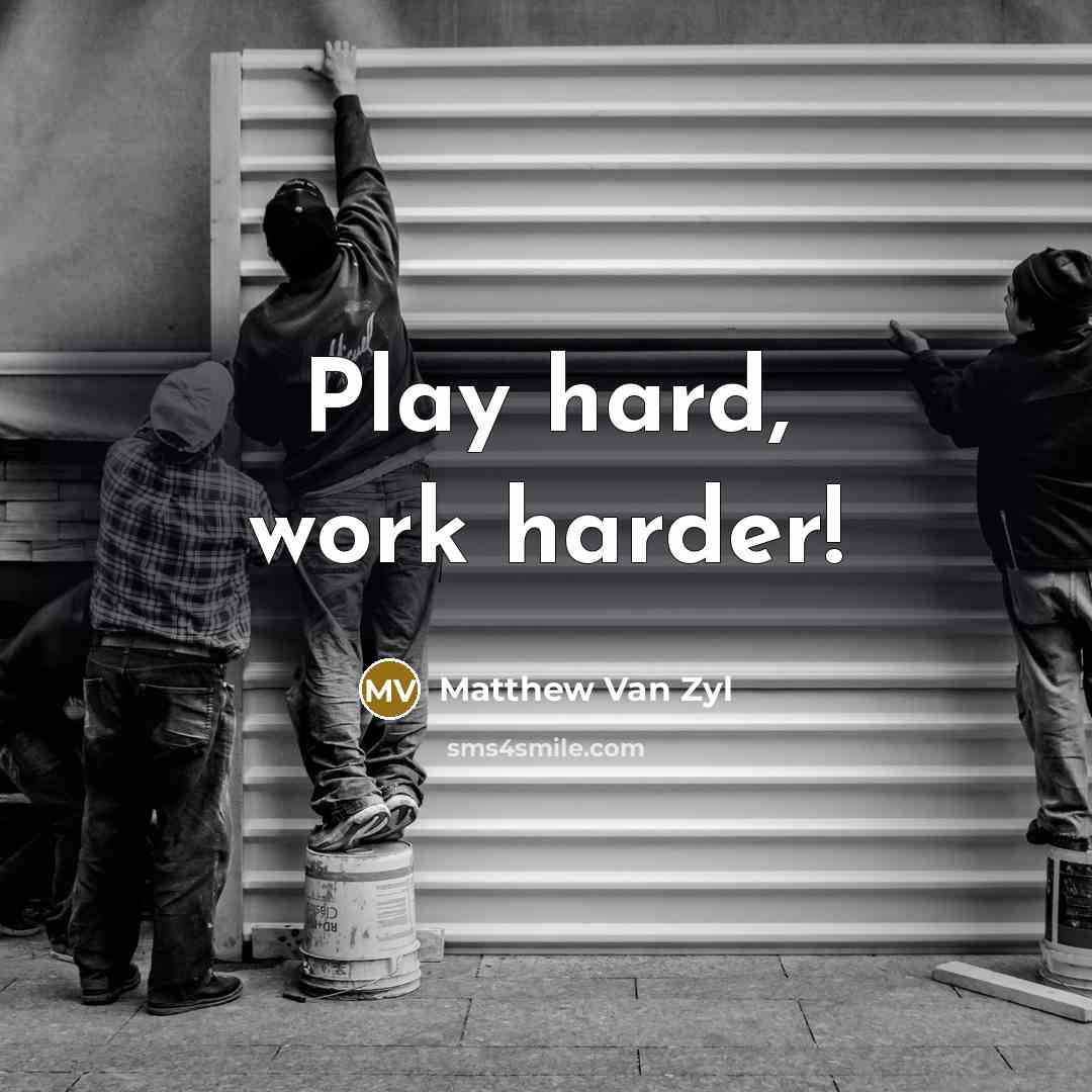 “Play hard, work harder!” quote by Matthew Van Zyl