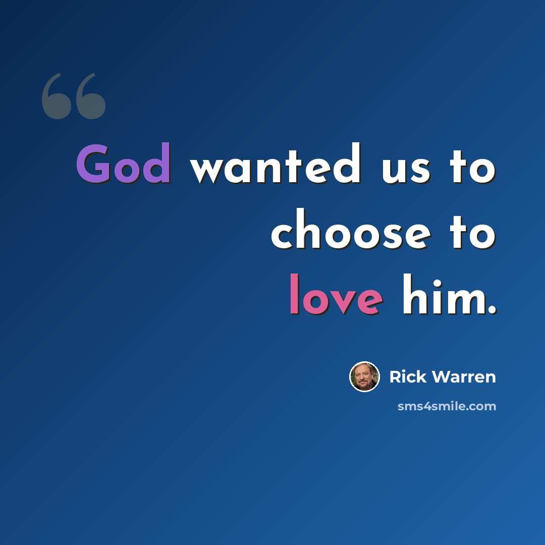 “God wanted us to choose to love him.” quote by Rick Warren