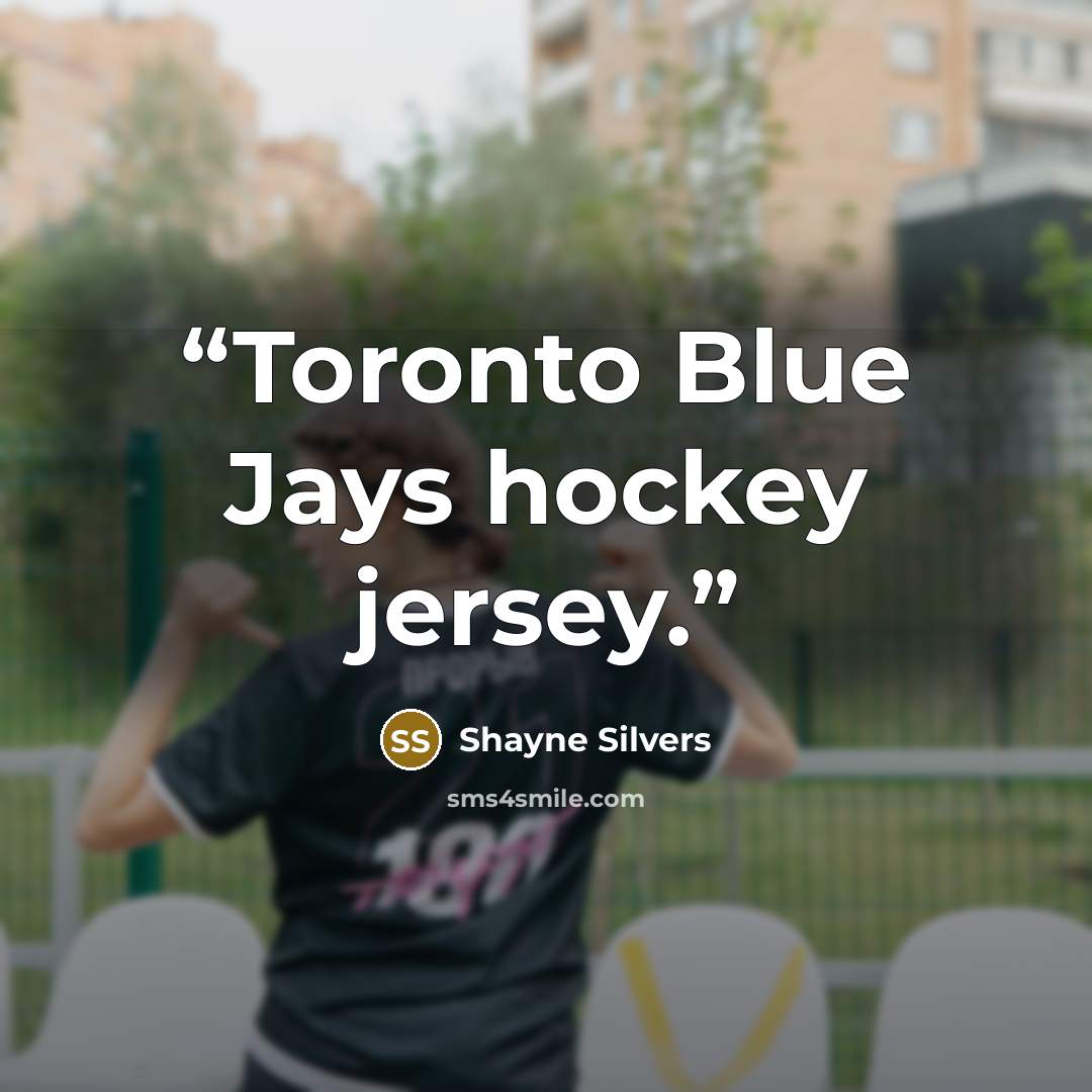 “Toronto Blue Jays hockey jersey.” quote by Shayne Silvers