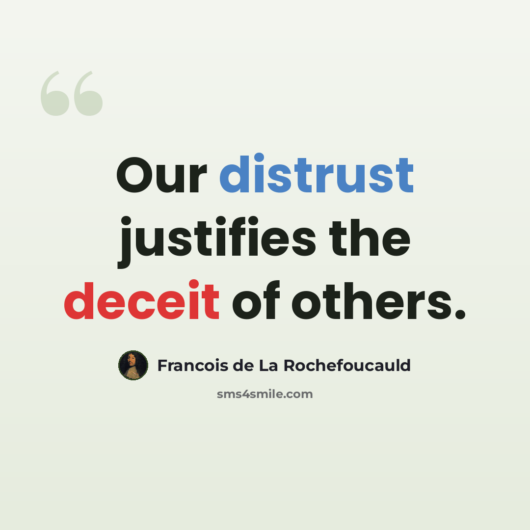 “Our distrust justifies the deceit of others.” quote by Francois de La Rochefoucauld