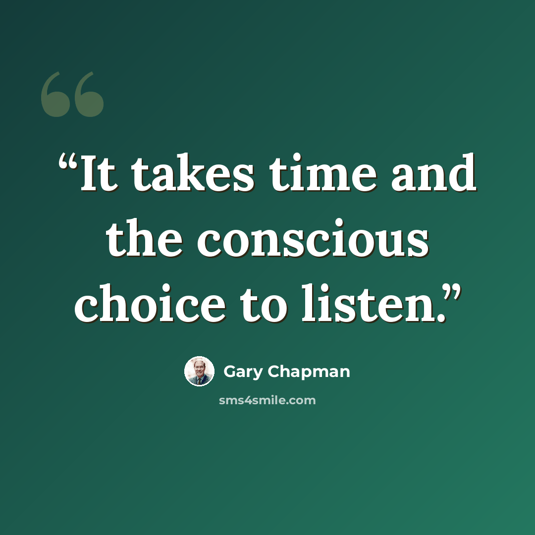 “It takes time and the conscious choice to listen.” quote by Gary Chapman