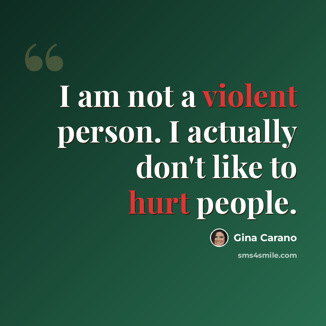 “I am not a violent person. I actually don't like to hurt people.” quote by Gina Carano
