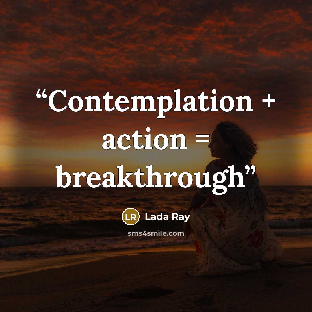 “Contemplation + action = breakthrough” quote by Lada Ray