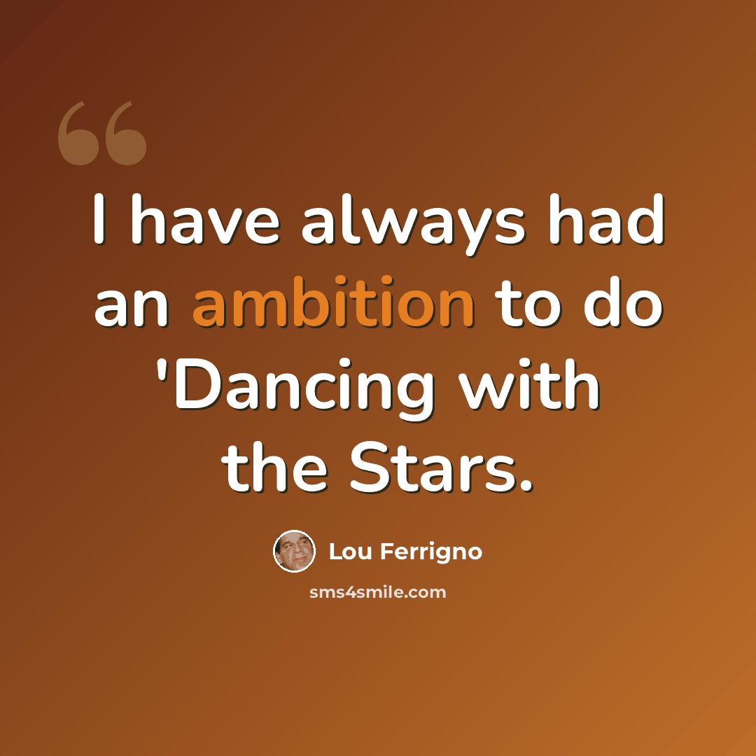 “I have always had an ambition to do 'Dancing with the Stars.” quote by Lou Ferrigno
