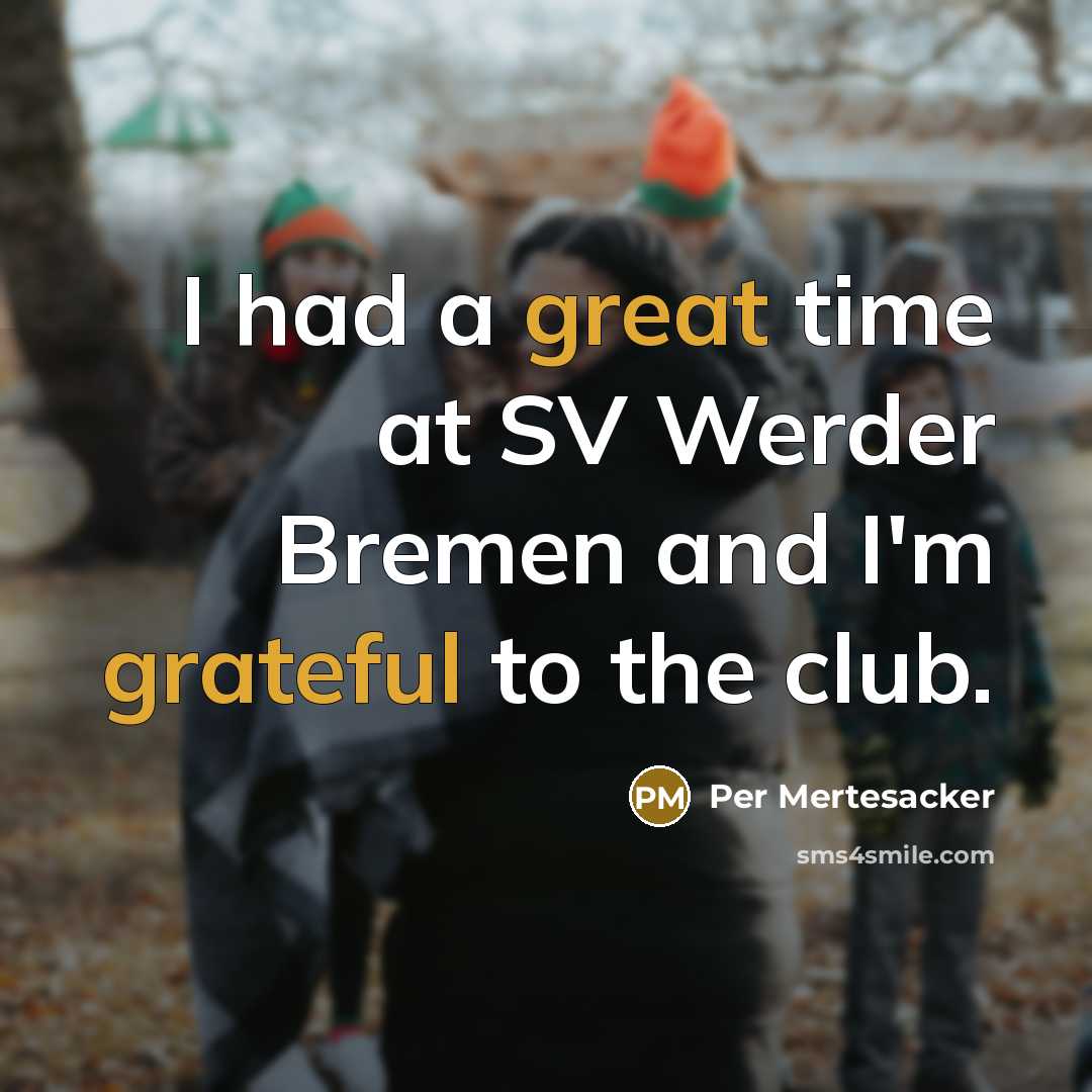 “I had a great time at SV Werder Bremen and I'm grateful to the club.” quote by Per Mertesacker