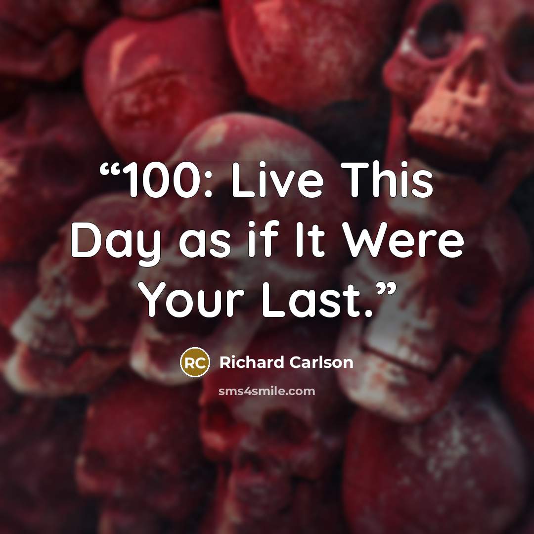 “100: Live This Day as if It Were Your Last.” quote by Richard Carlson
