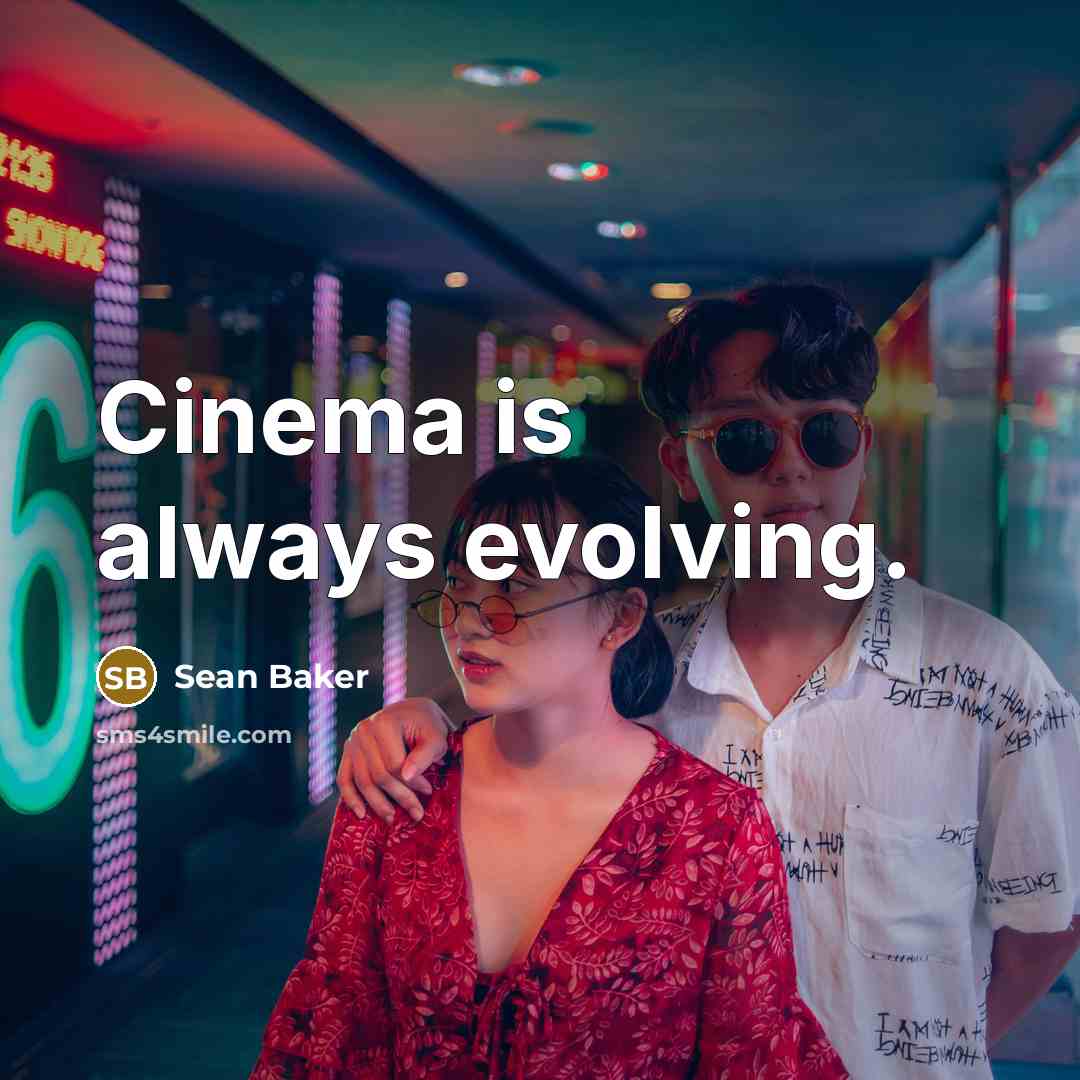 “Cinema is always evolving.” quote by Sean Baker