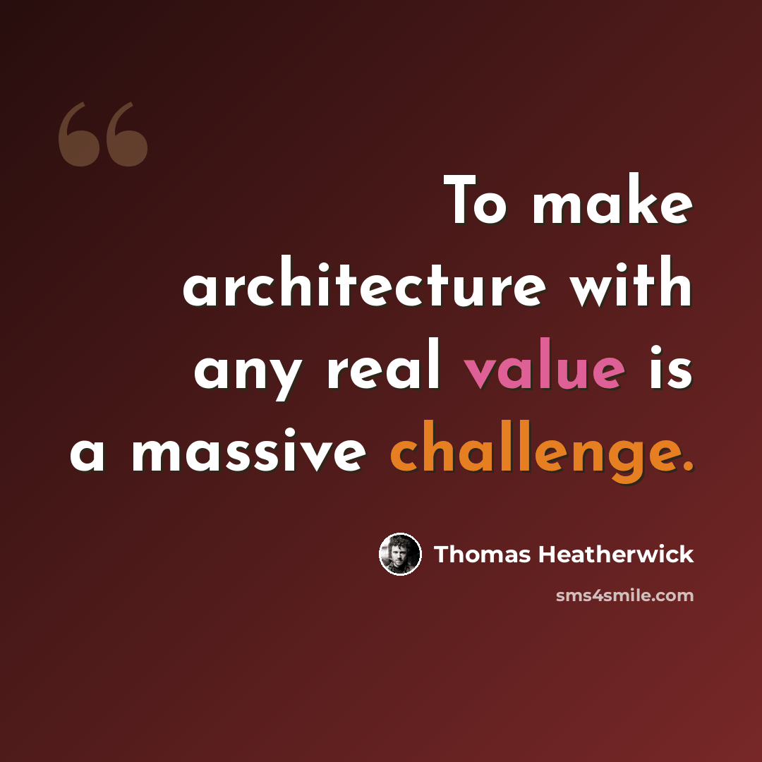 “To make architecture with any real value is a massive challenge.” quote by Thomas Heatherwick