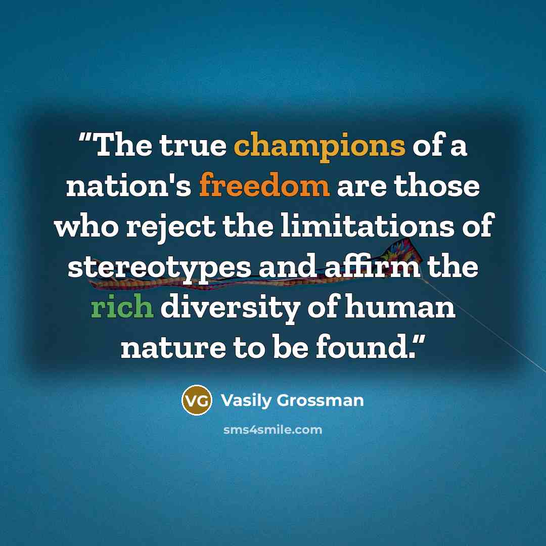 “The true champions of a nation's freedom are those who reject the limitations of stereotypes and affirm the rich diversity of human nature to be found.” quote by Vasily Grossman