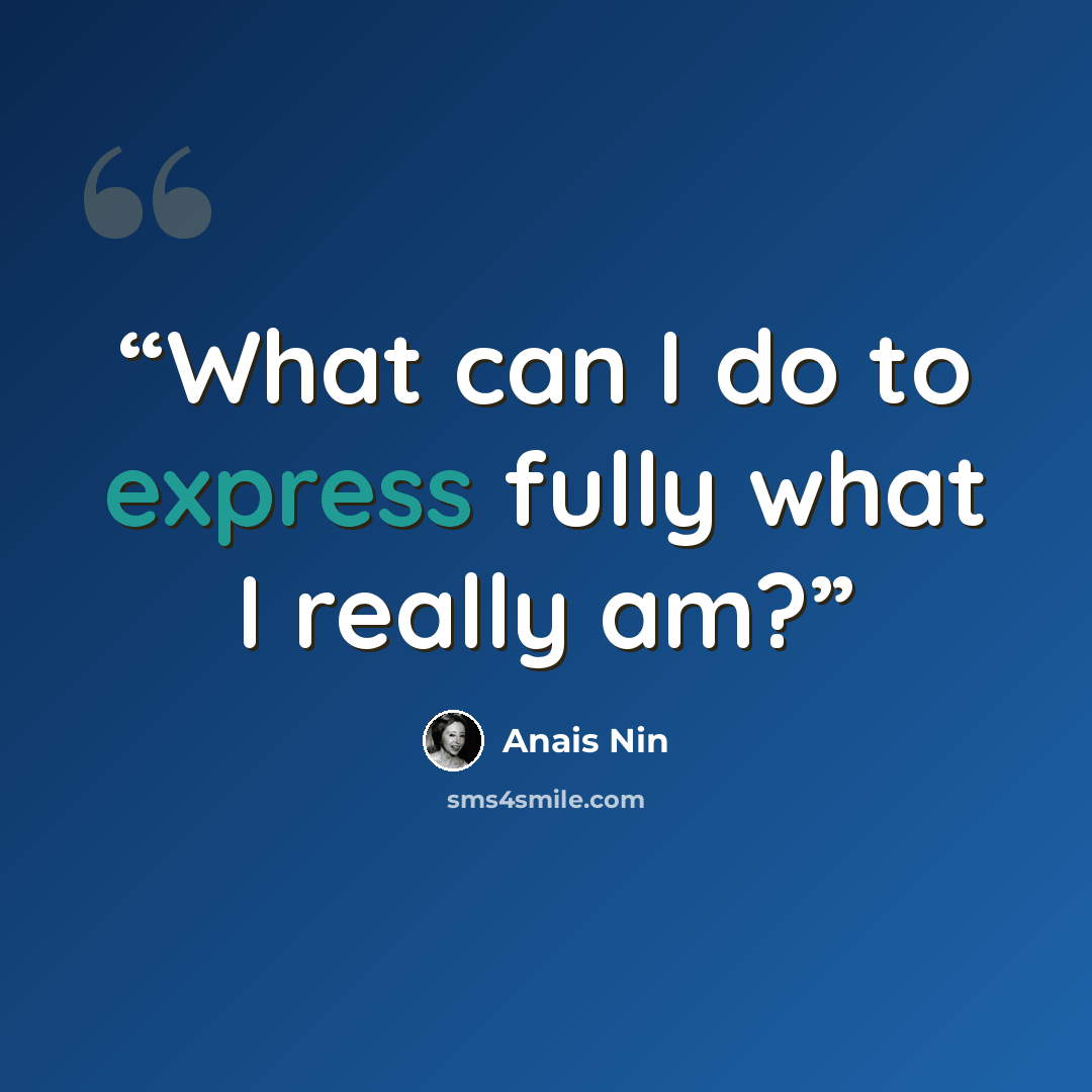 “What can I do to express fully what I really am?” quote by Anaïs Nin