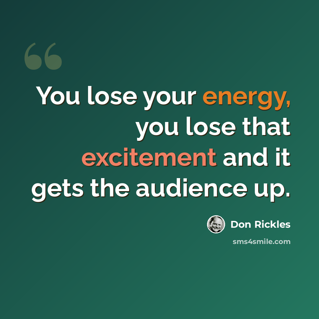 “You lose your energy, you lose that excitement and it gets the audience up.” quote by Don Rickles