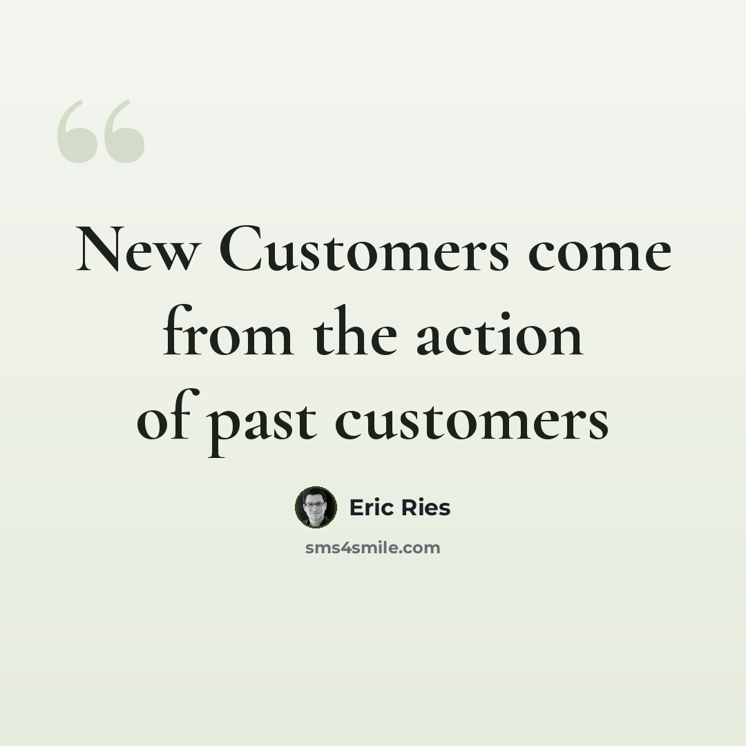 “New Customers come from the action of past customers” quote by Eric Ries