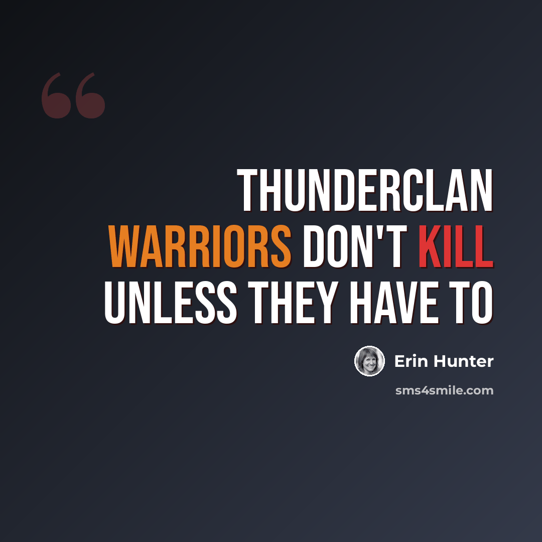 “ThunderClan warriors don't kill unless they have to” quote by Erin Hunter
