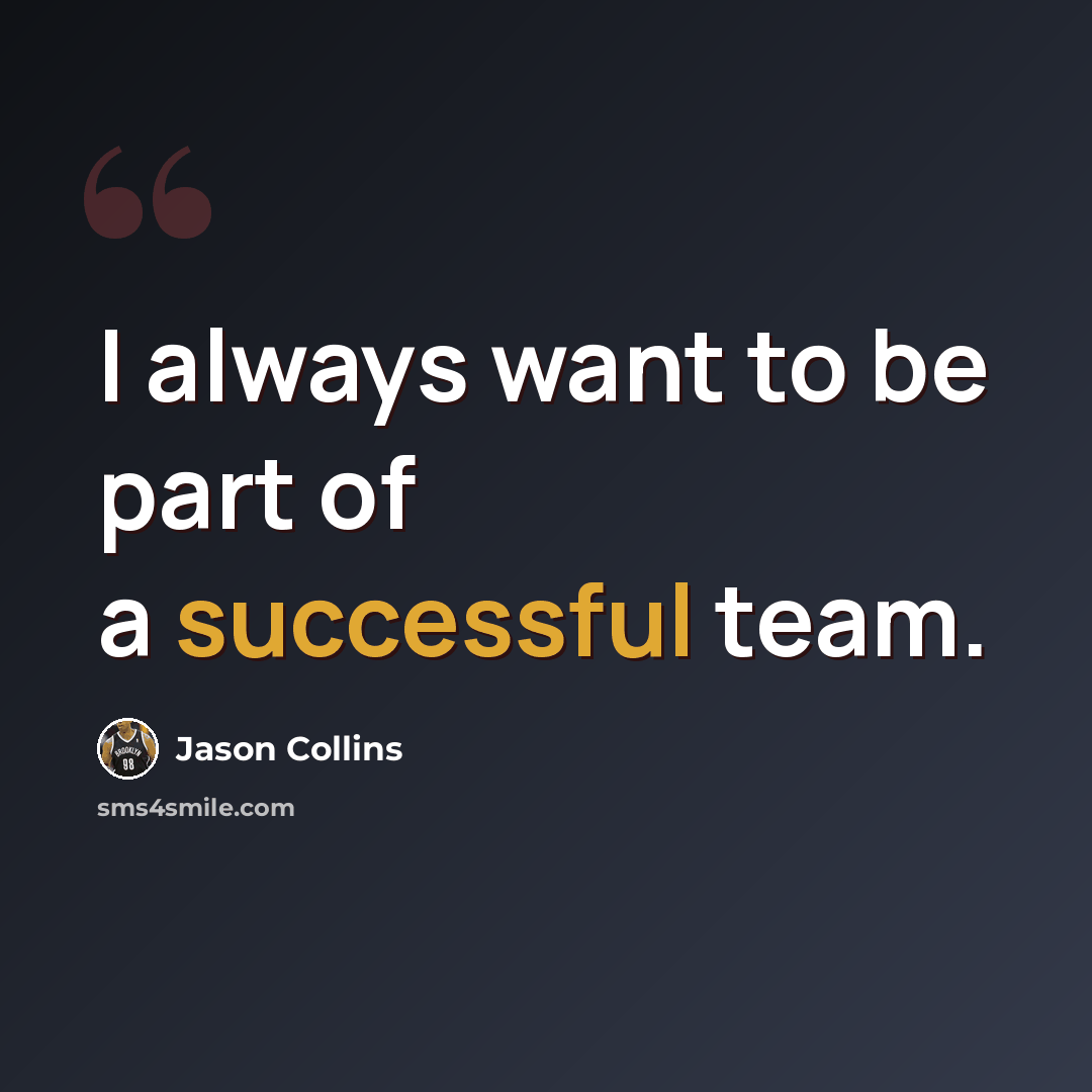 “I always want to be part of a successful team.” quote by Jason Collins