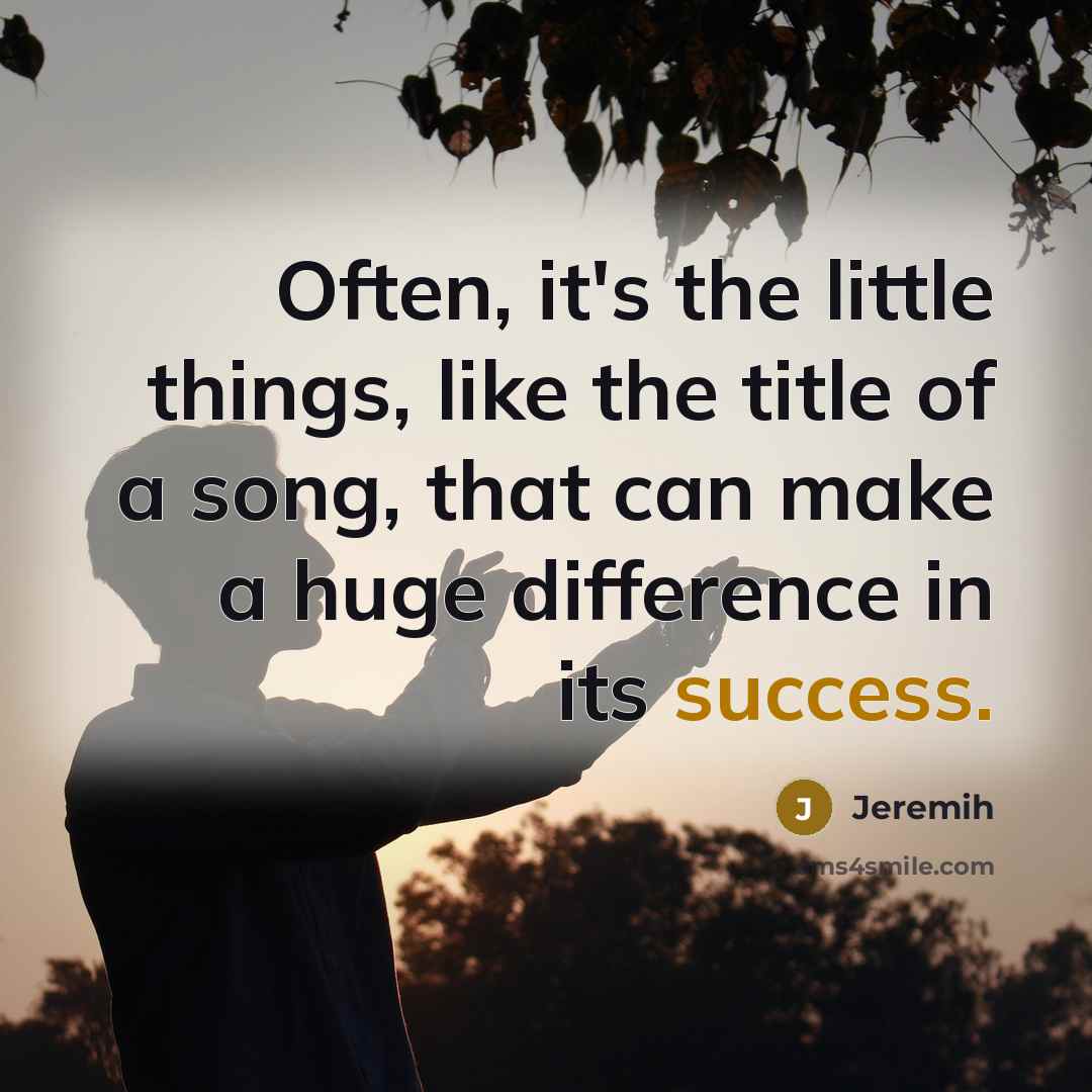 “Often, it's the little things, like the title of a song, that can make a huge difference in its success.” quote by Jeremih