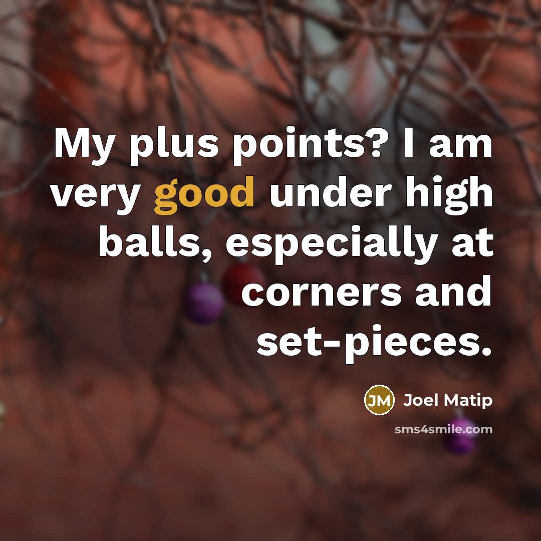 “My plus points? I am very good under high balls, especially at corners and set-pieces.” quote by Joel Matip