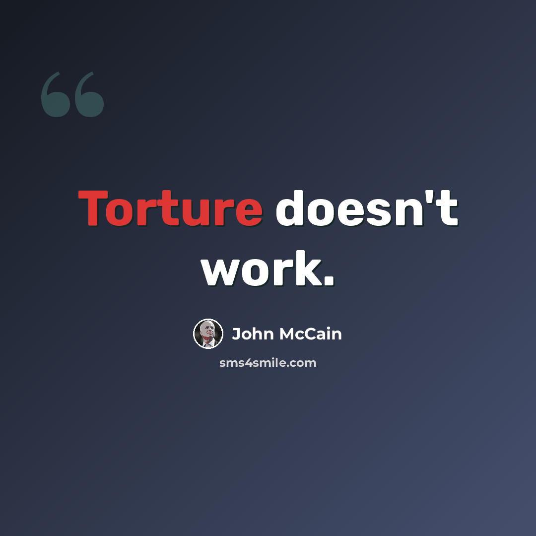 “Torture doesn't work.” quote by John McCain