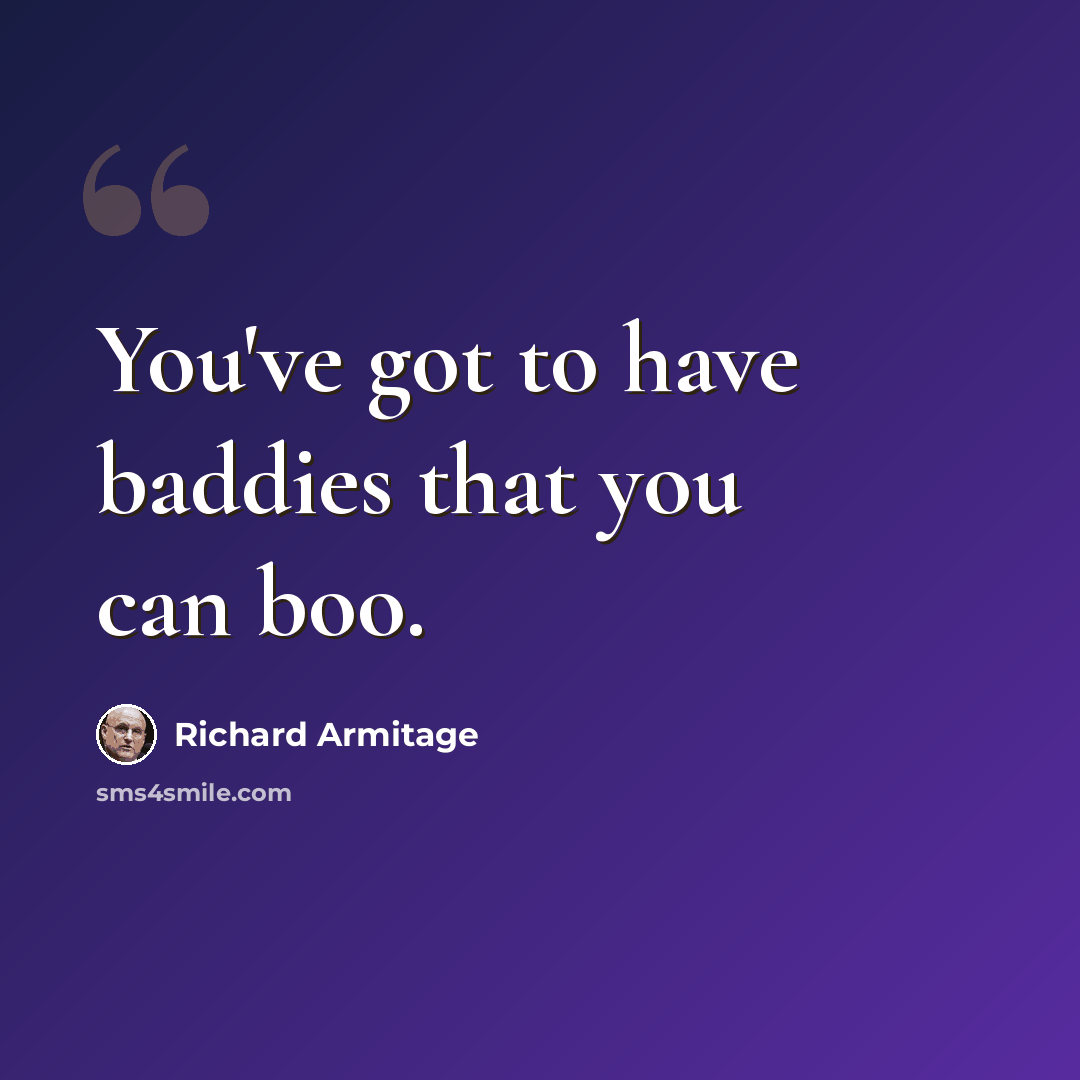“You've got to have baddies that you can boo.” quote by Richard Armitage