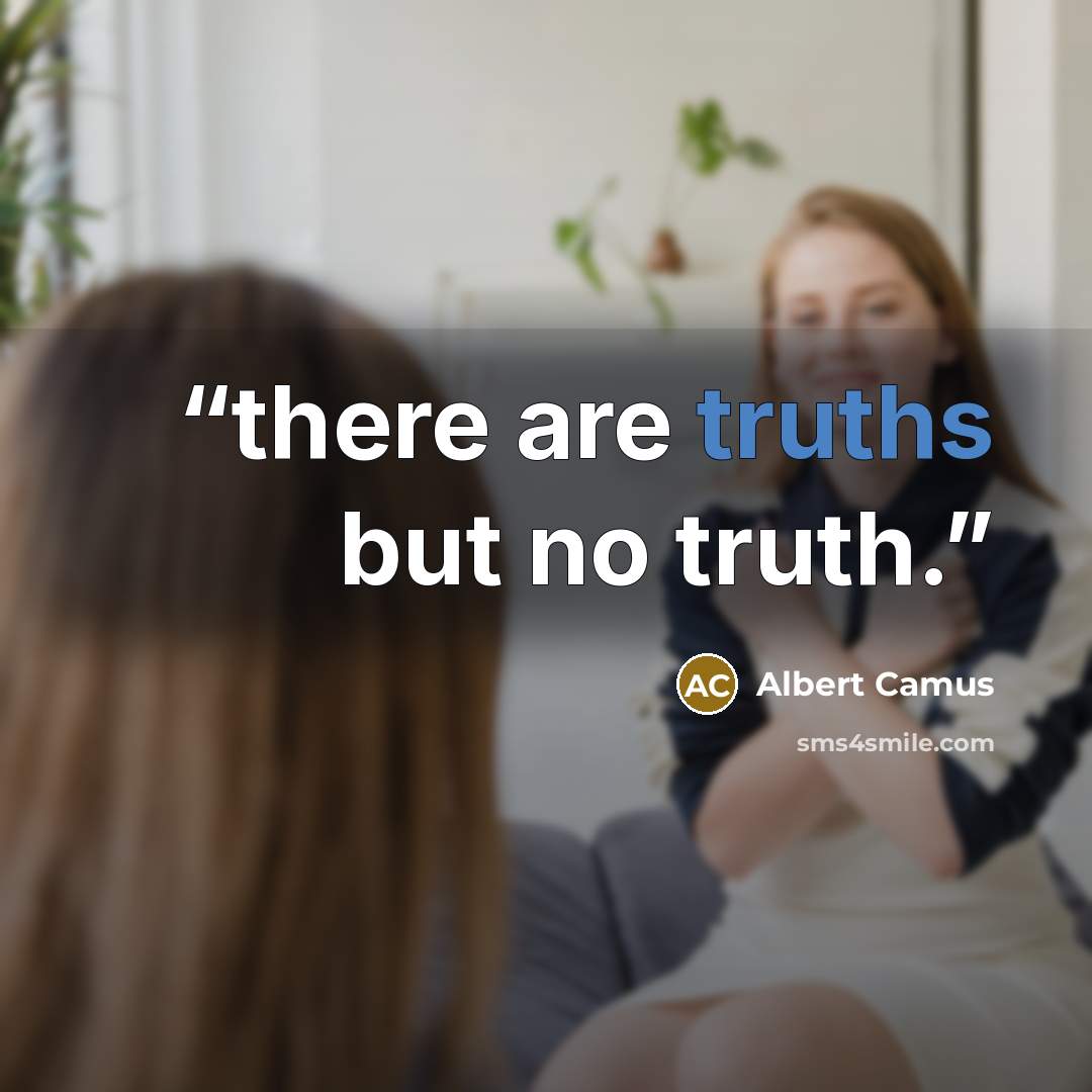 “there are truths but no truth.” quote by Albert Camus