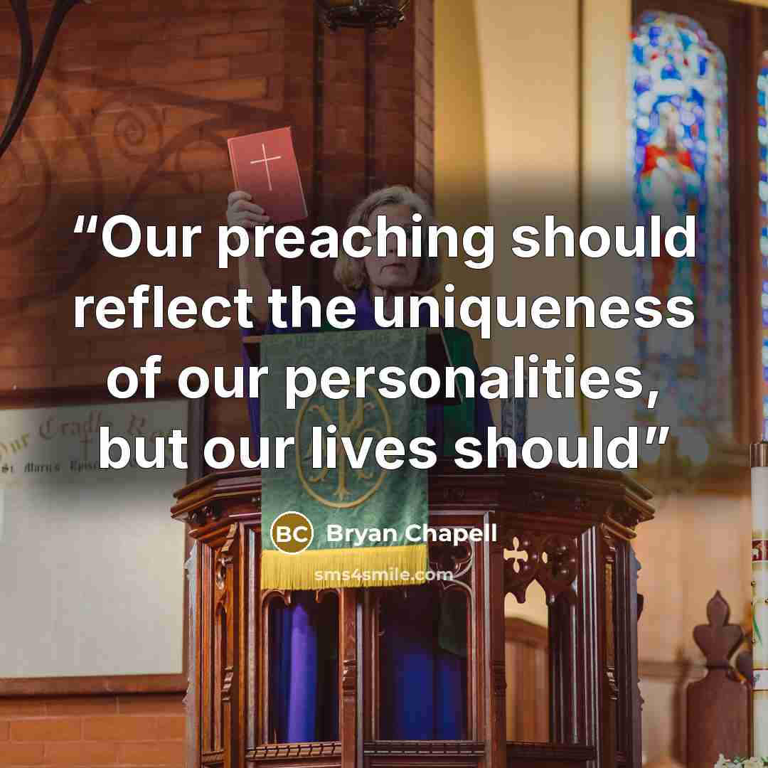 “Our preaching should reflect the uniqueness of our personalities, but our lives should” quote by Bryan Chapell