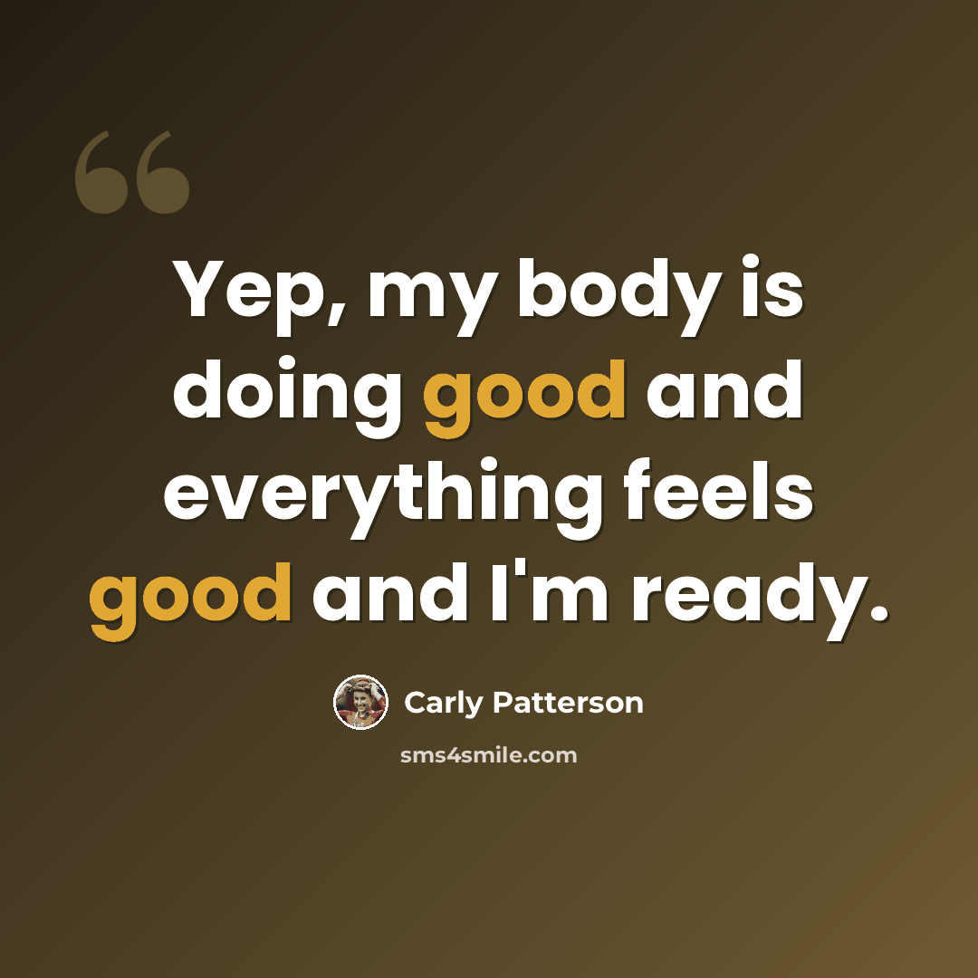 “Yep, my body is doing good and everything feels good and I'm ready.” quote by Carly Patterson