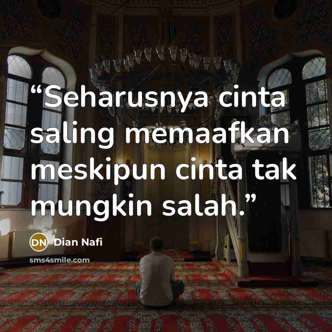“Seharusnya cinta saling memaafkan meskipun cinta tak mungkin salah.” quote by Dian Nafi