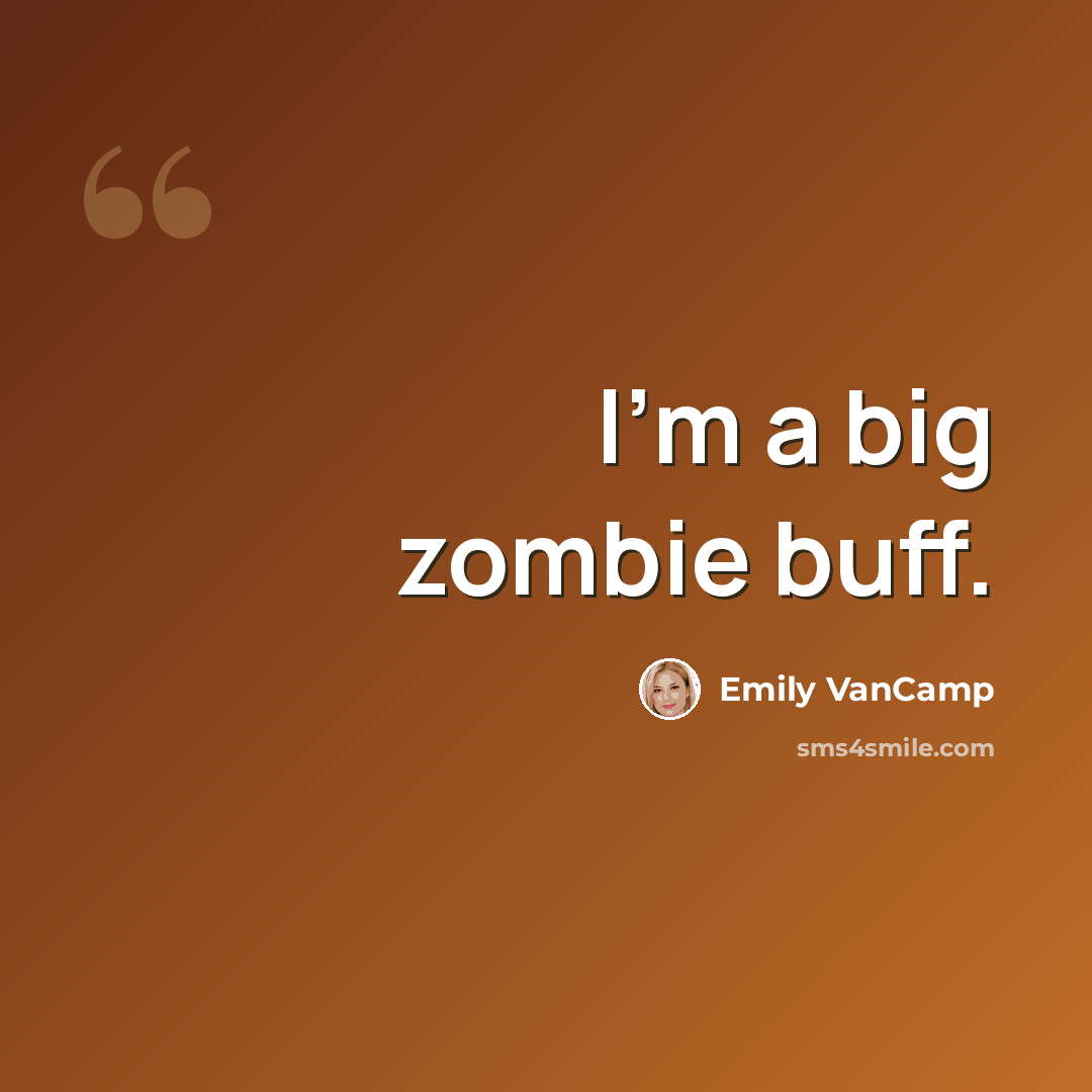 “I'm a big zombie buff.” quote by Emily VanCamp