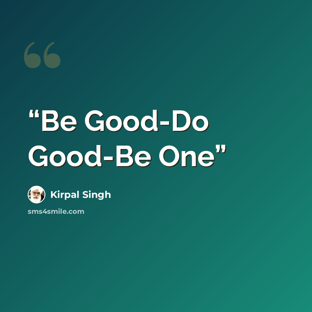 “Be Good-Do Good-Be One” quote by Kirpal Singh