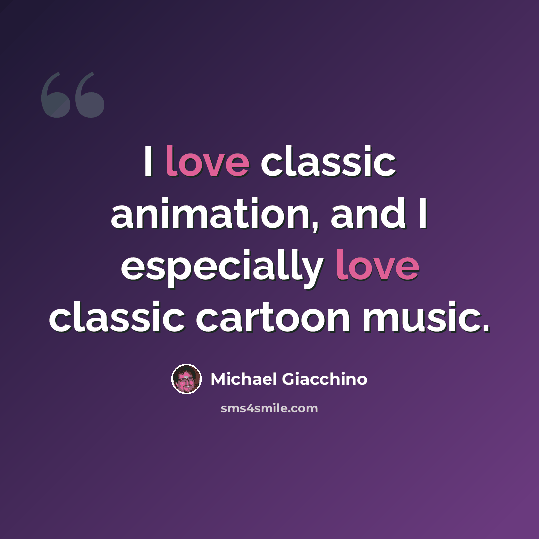 “I love classic animation, and I especially love classic cartoon music.” quote by Michael Giacchino