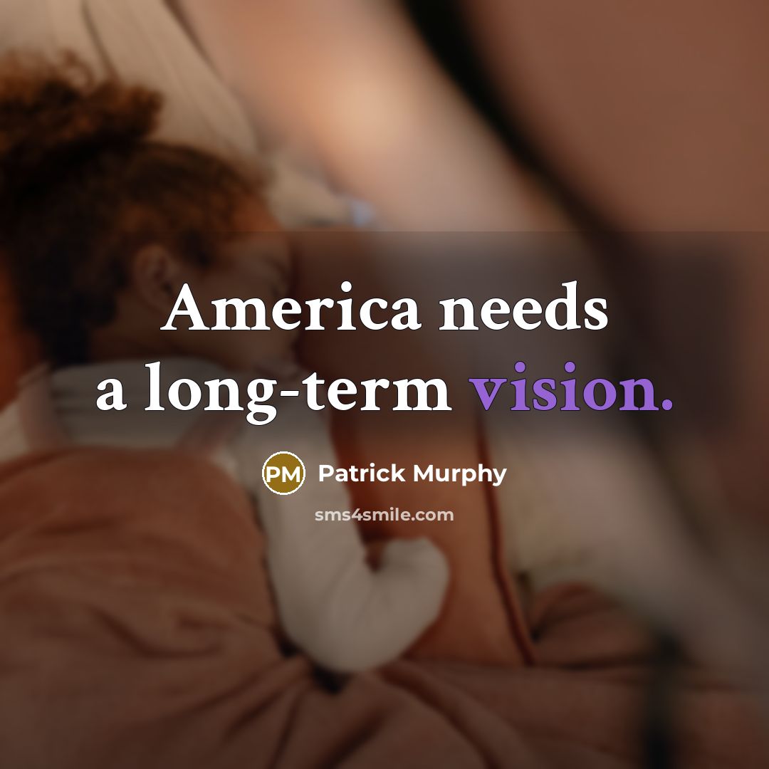 “America needs a long-term vision.” quote by Patrick Murphy