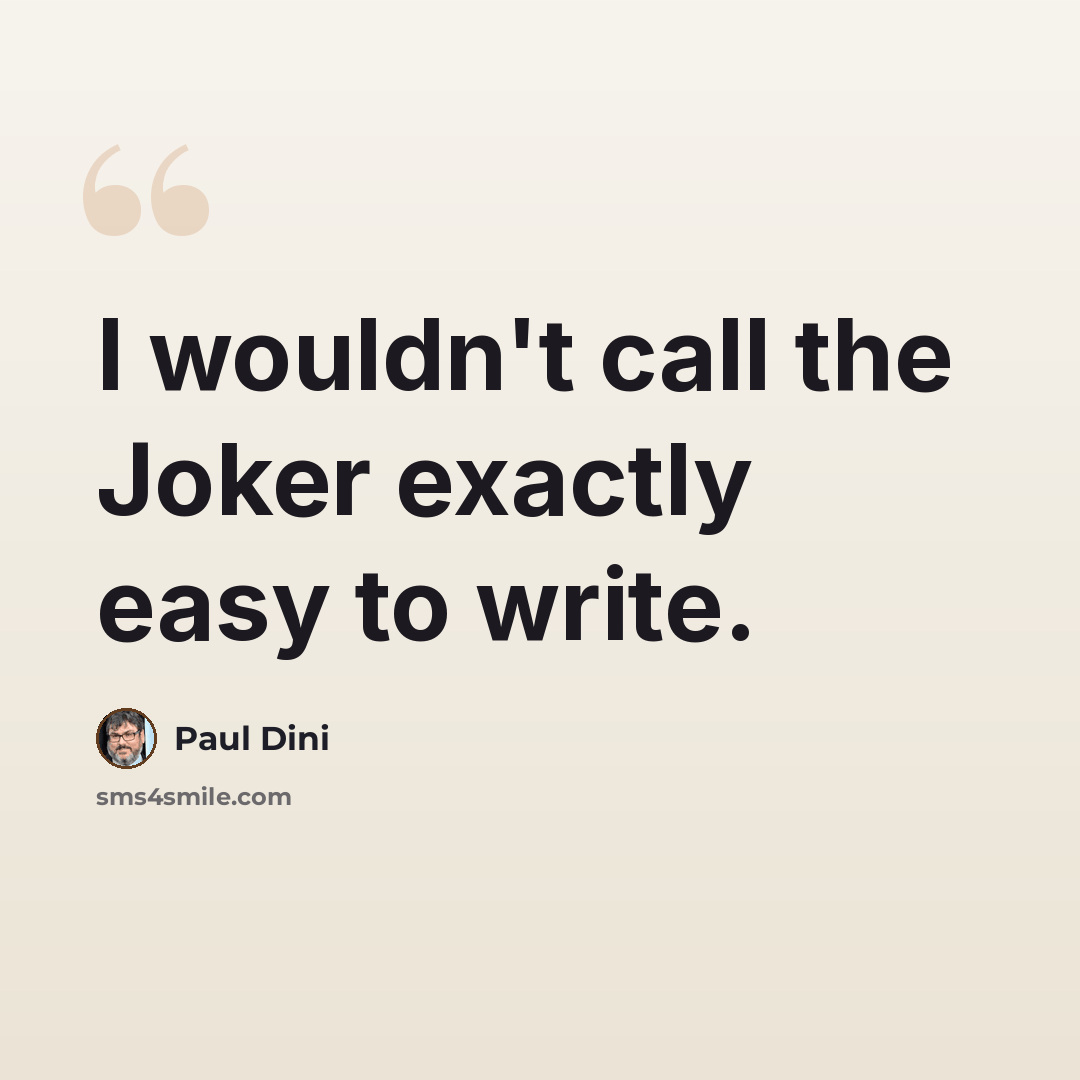 “I wouldn't call the Joker exactly easy to write.” quote by Paul Dini