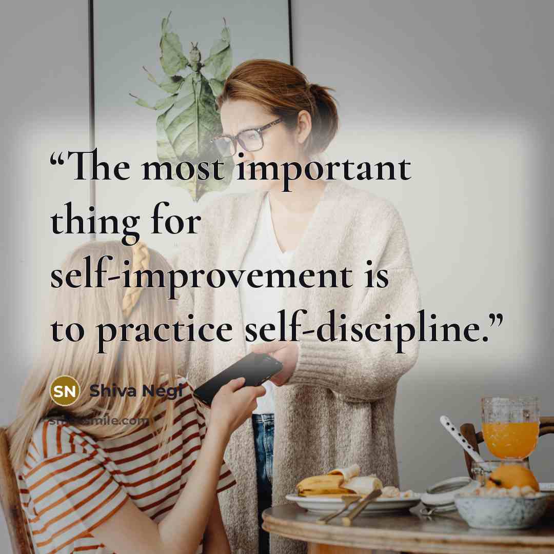 “The most important thing for self-improvement is to practice self-discipline.” quote by Shiva Negi