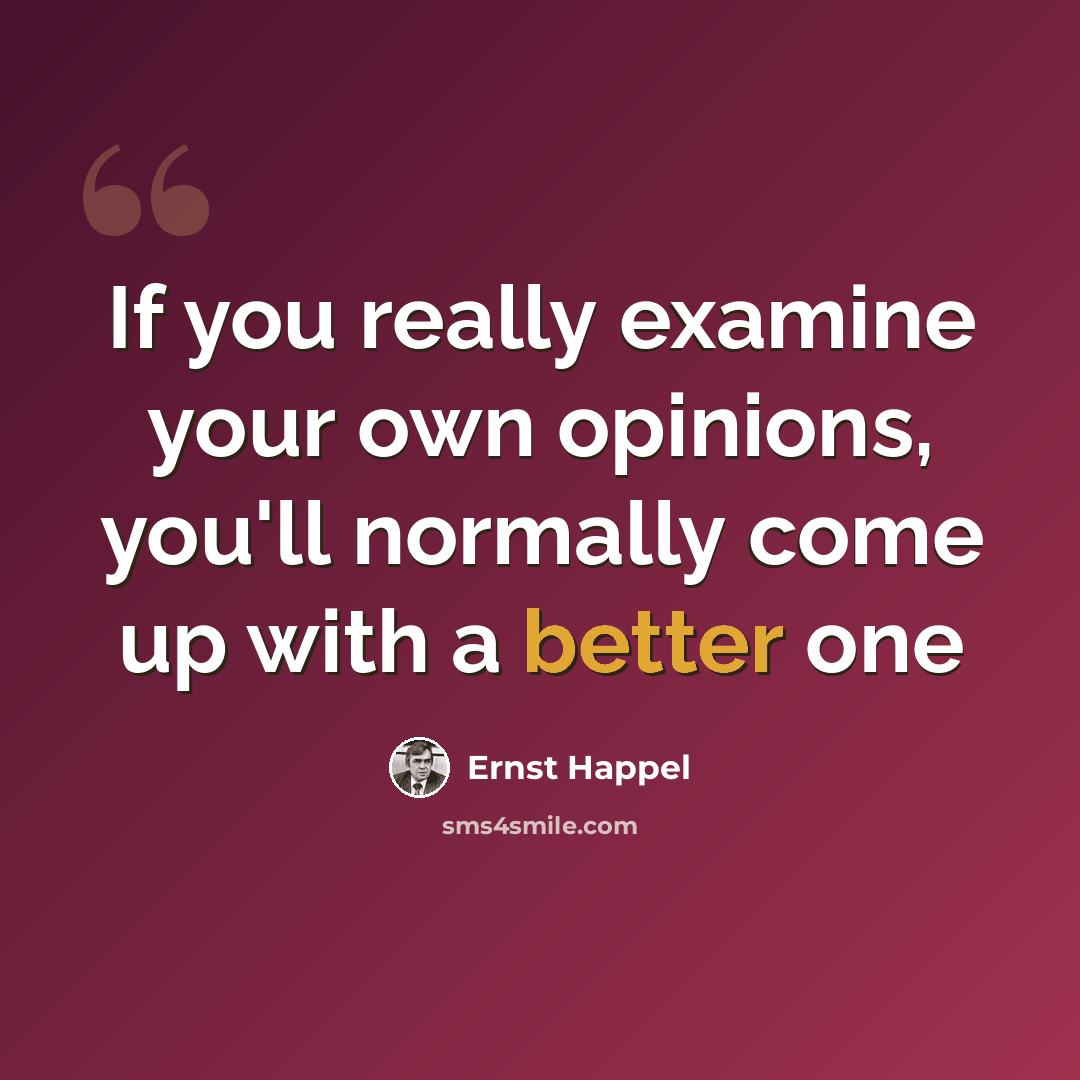 “If you really examine your own opinions, you'll normally come up with a better one” quote by Ernst Happel