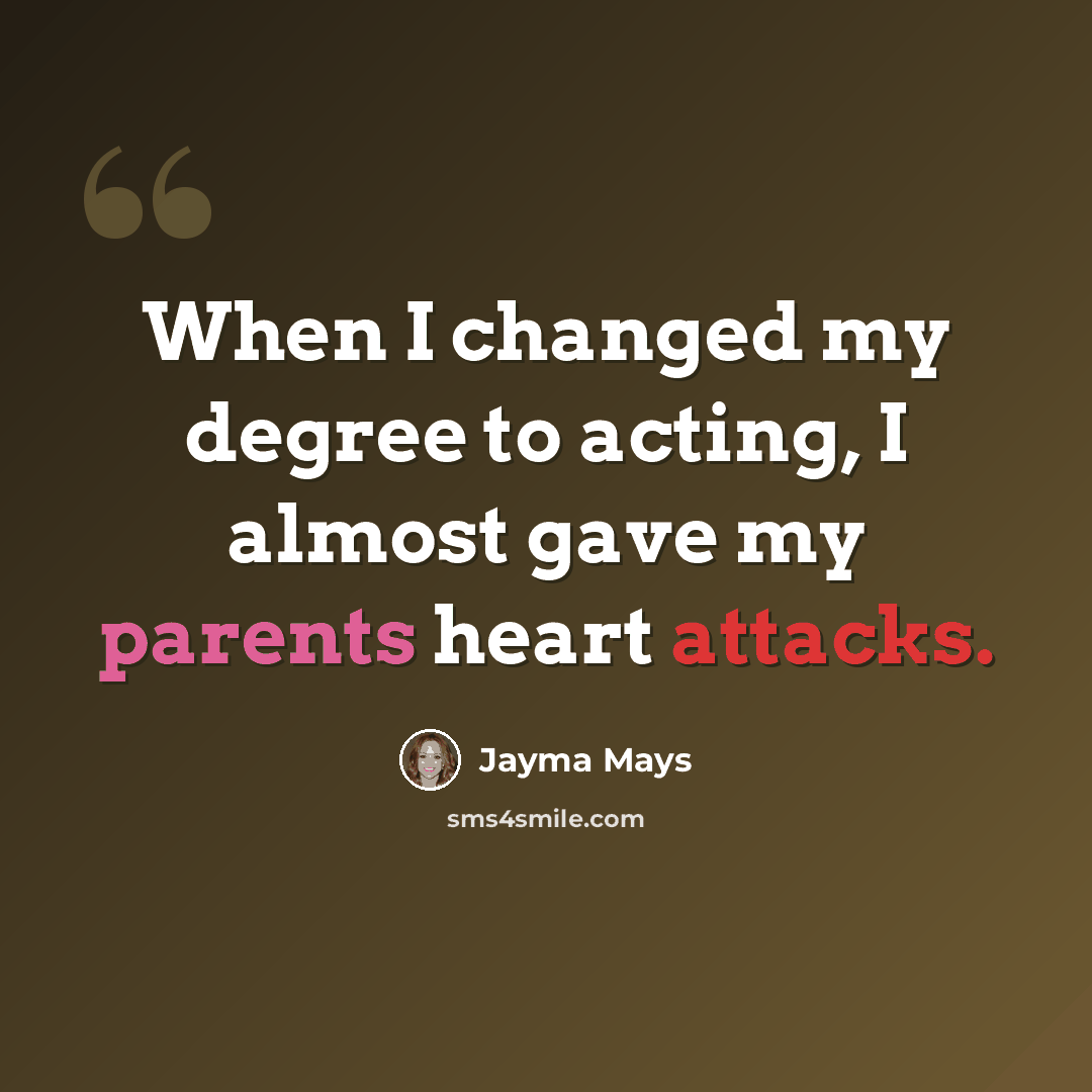 “When I changed my degree to acting, I almost gave my parents heart attacks.” quote by Jayma Mays