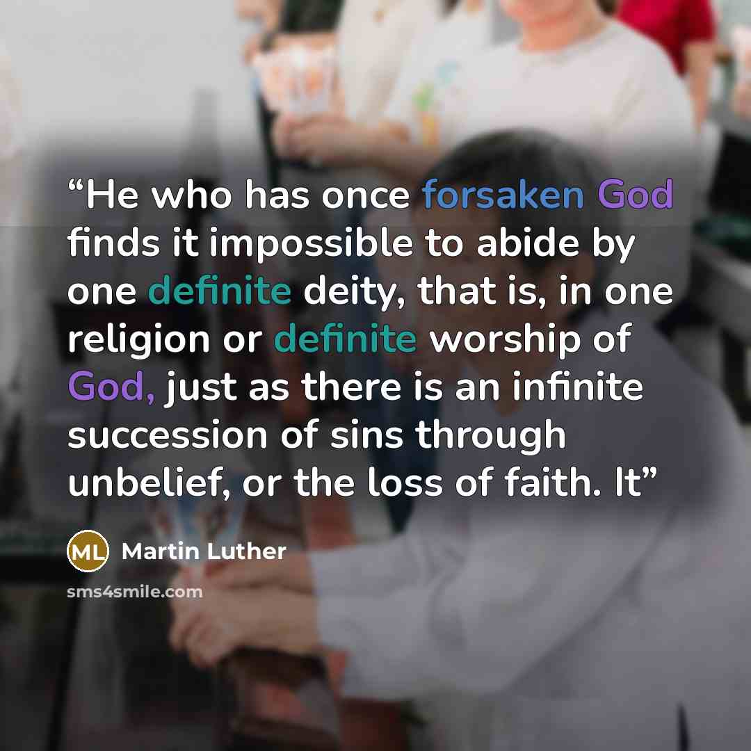 “He who has once forsaken God finds it impossible to abide by one definite deity, that is, in one religion or definite worship of God, just as there is an infinite succession of sins through unbelief, or the loss of faith. It” quote by Martin Luther