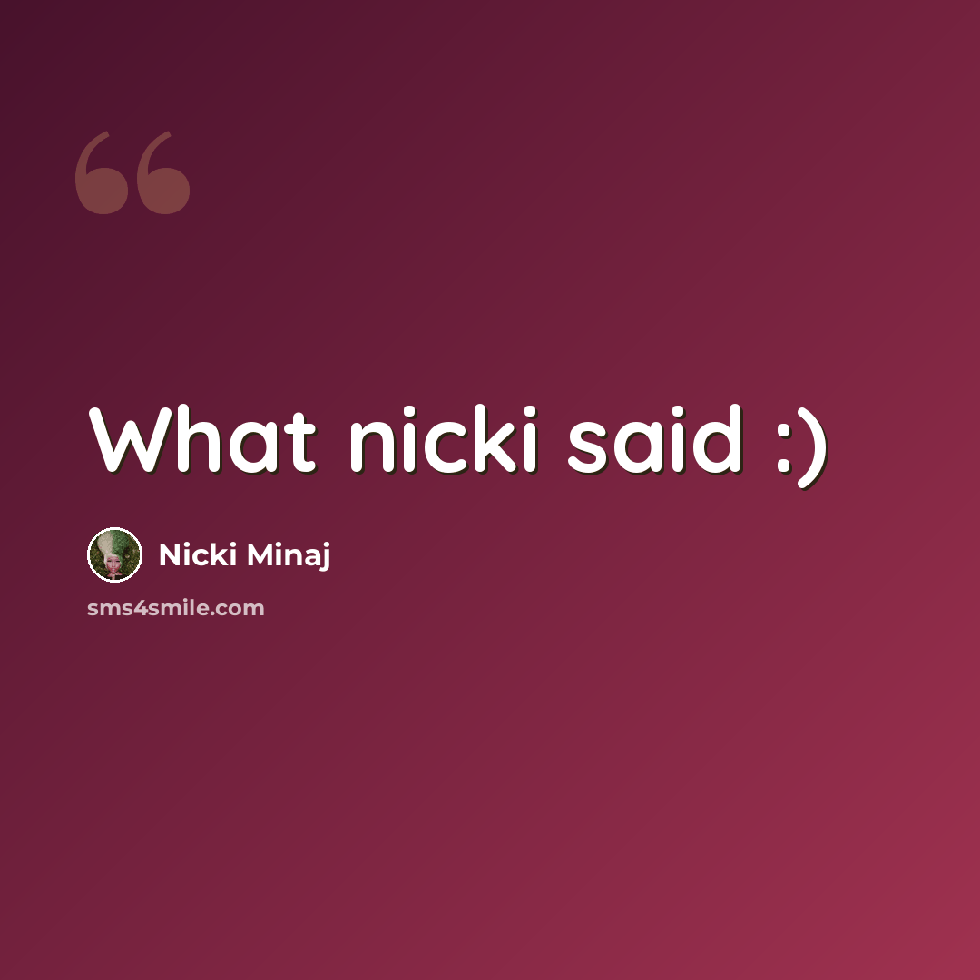 “What nicki said :)” quote by Nicki Minaj