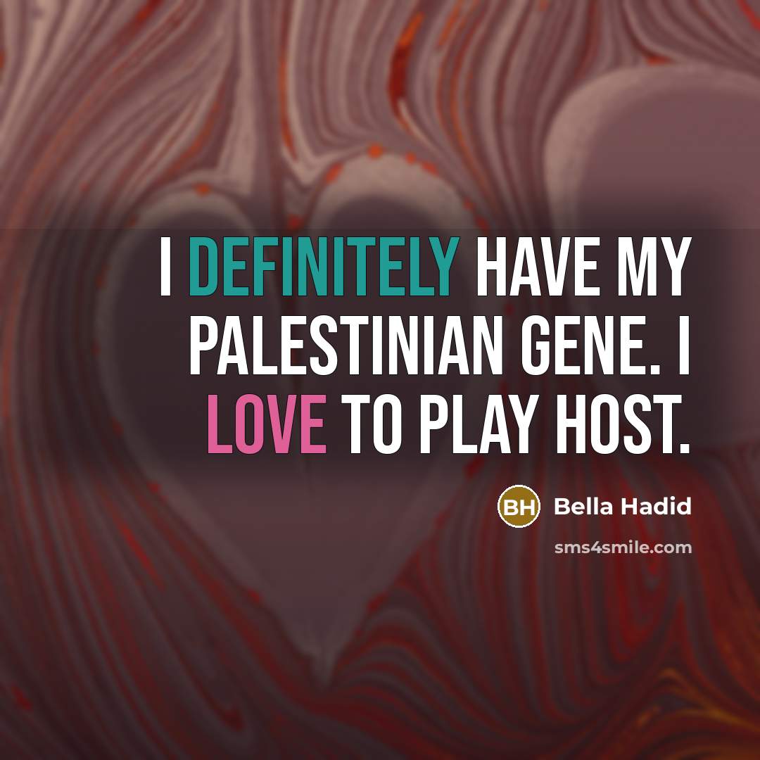 “I definitely have my Palestinian gene. I love to play host.” quote by Bella Hadid