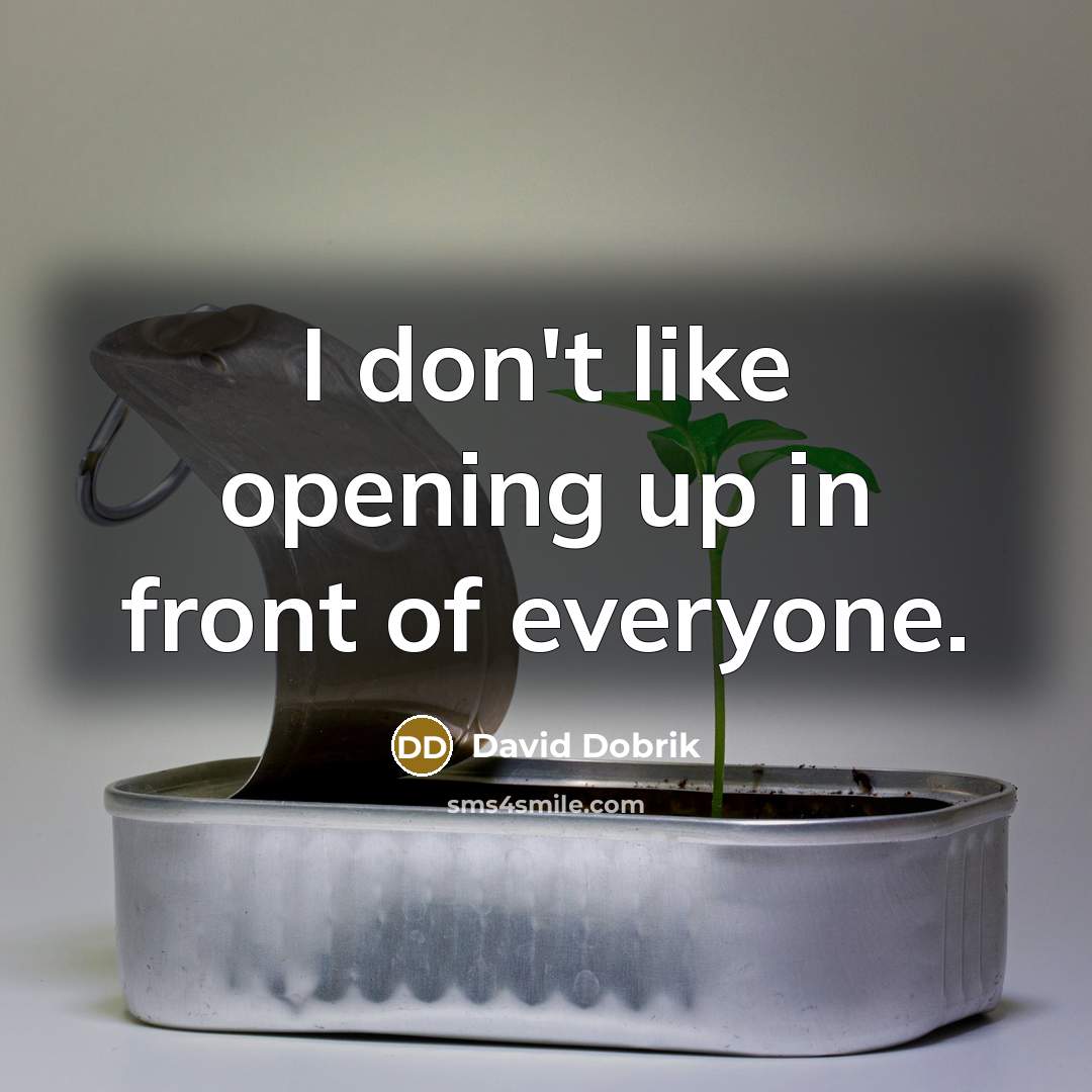 “I don't like opening up in front of everyone.” quote by David Dobrik