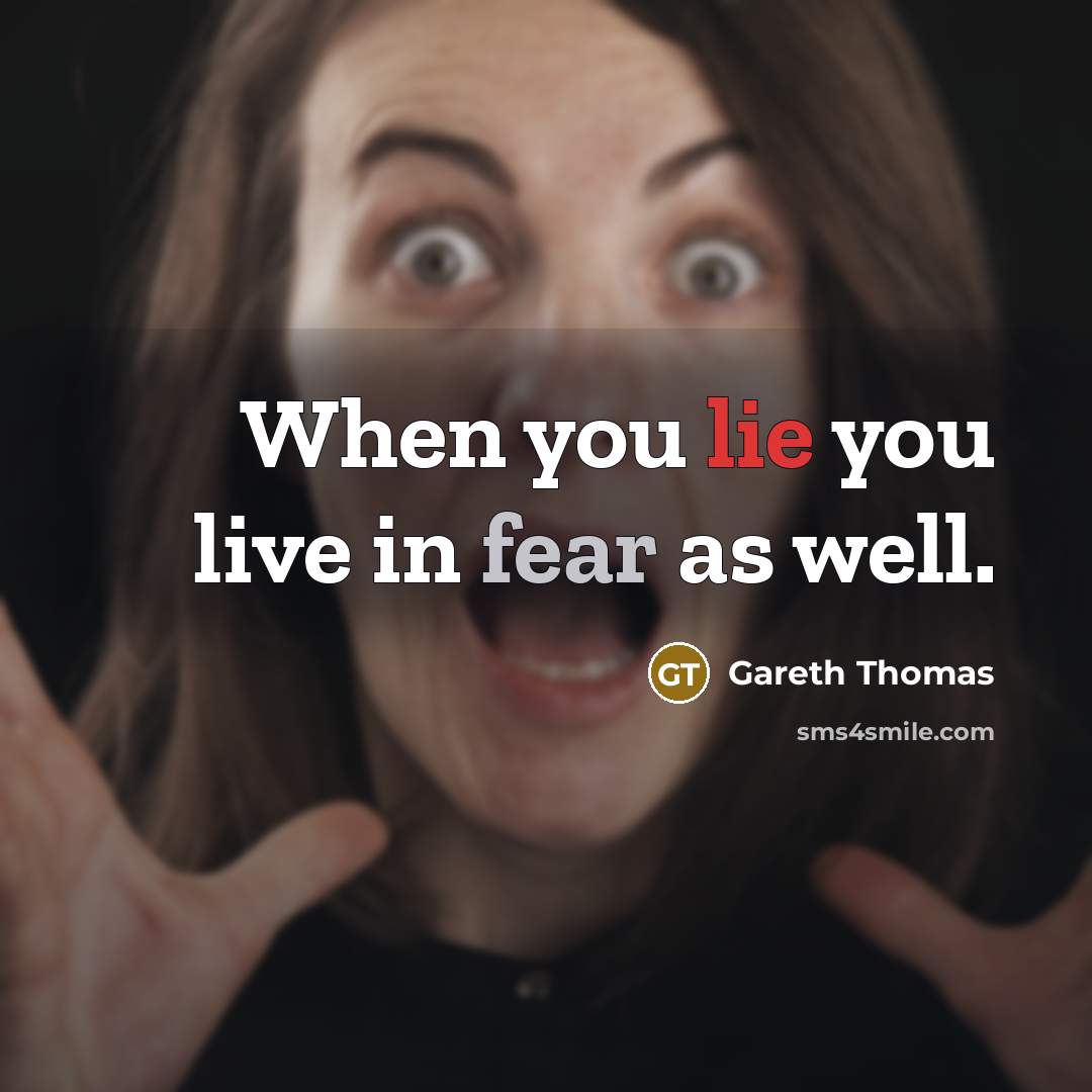 “When you lie you live in fear as well.” quote by Gareth Thomas