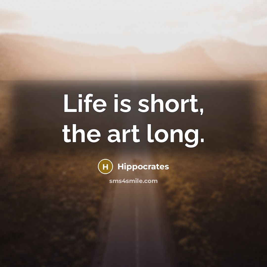 “Life is short, the art long.” quote by Hippocrates