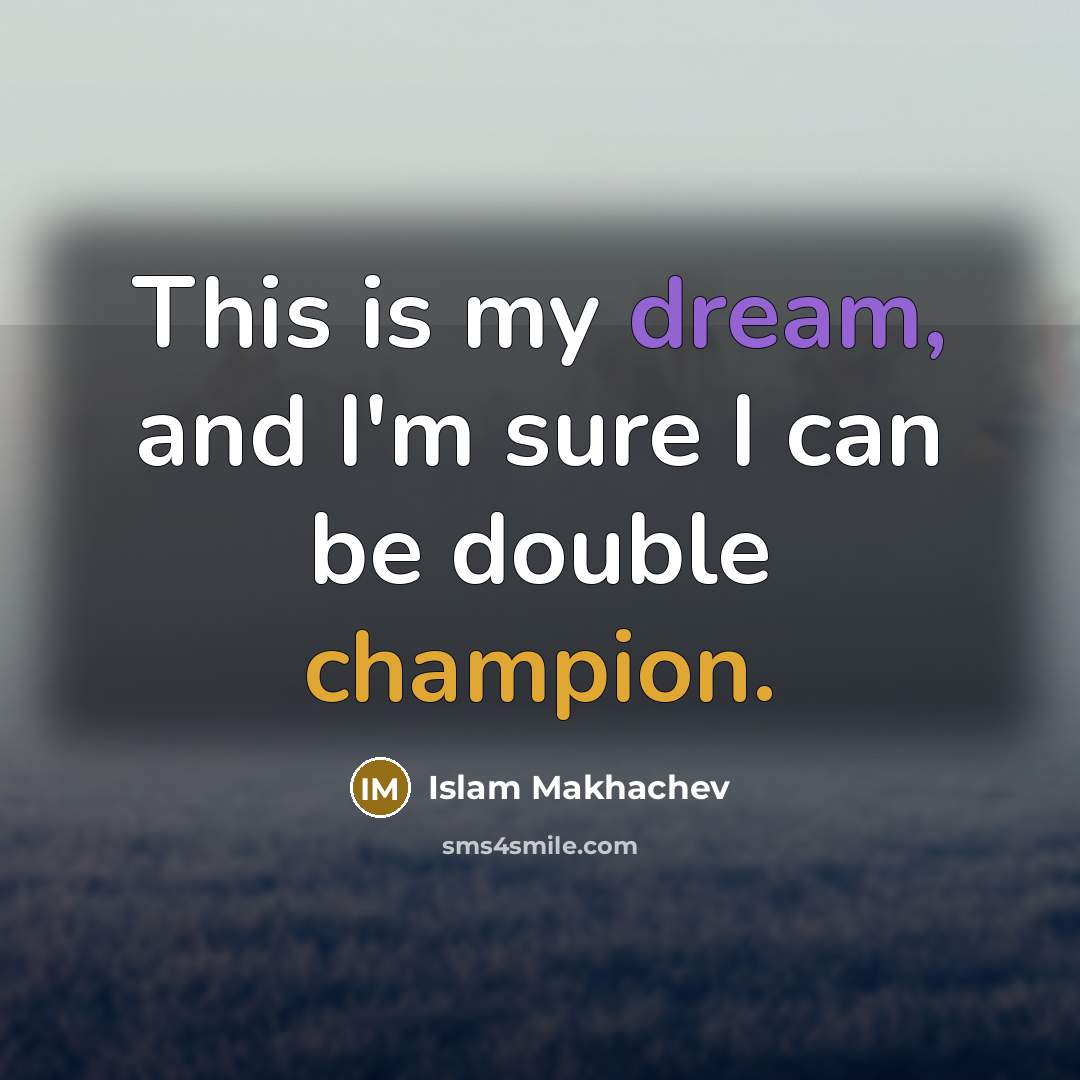 “This is my dream, and I'm sure I can be double champion.” quote by Islam Makhachev