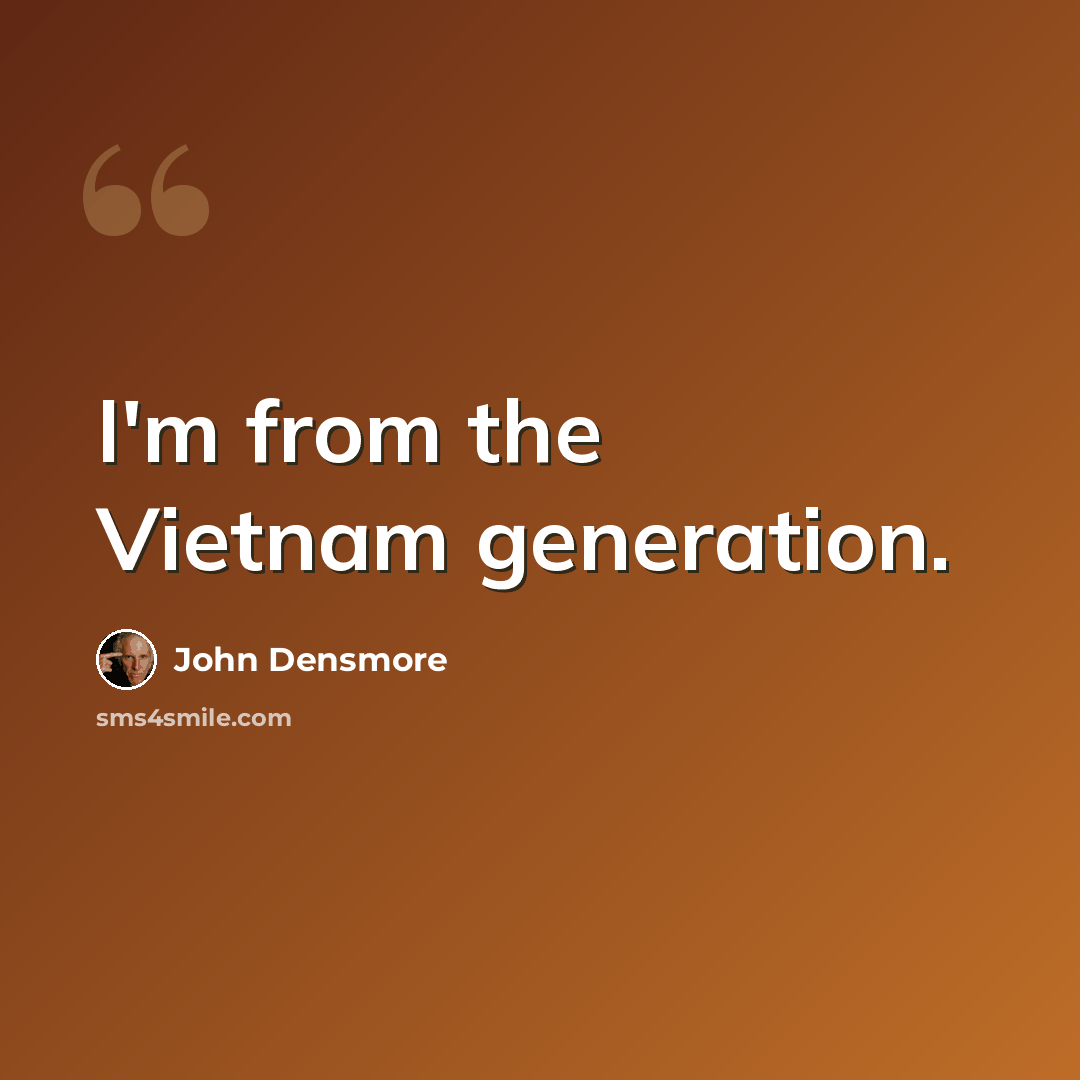 “I'm from the Vietnam generation.” quote by John Densmore