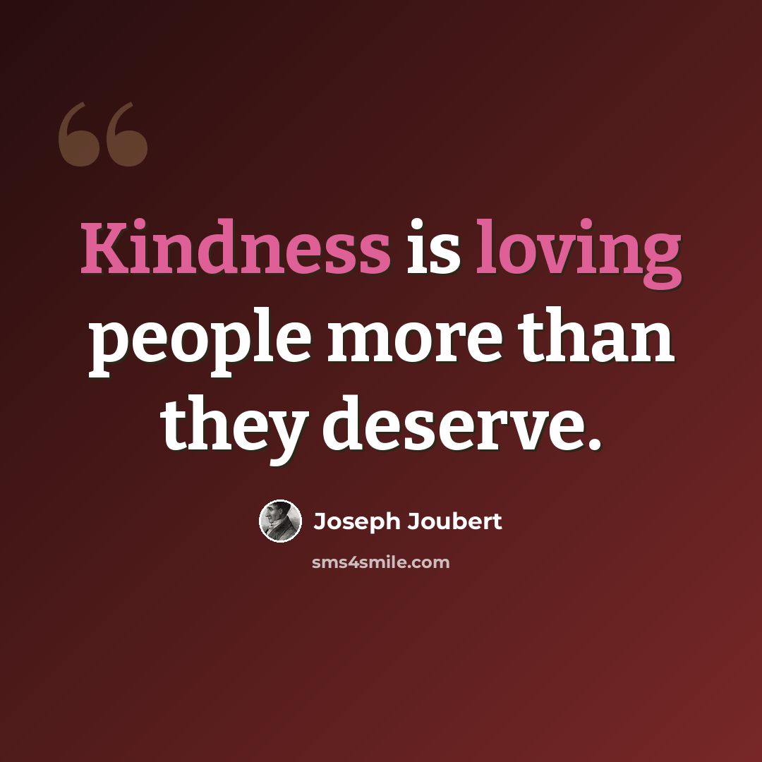 “Kindness is loving people more than they deserve.” quote by Joseph Joubert